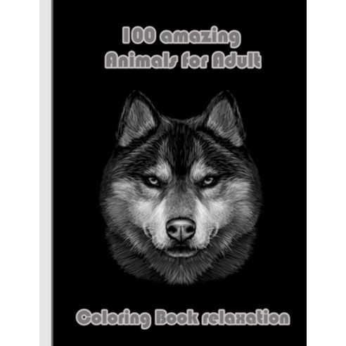 100 amazing Animals for Adult Coloring Book relaxation: An Adult Coloring Book with Lions Elephants... Paperback, Independently Published, English, 9798718004045