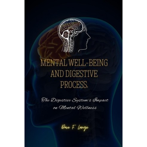 (영문도서) Mental Well-Being and Digestive Process: The Digestive System''s Impact on Mental Wellness Paperback, Independently Published, English, 9798866524945