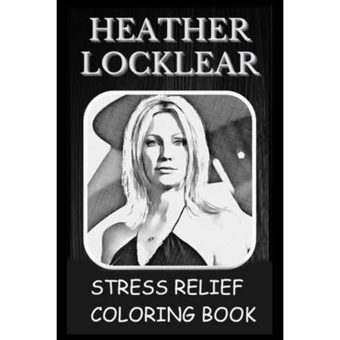 Stress Relief Coloring Book: Colouring Heather Locklear Paperback, Independently Published, English, 9798740964010