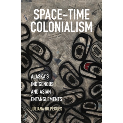 Space-Time Colonialism: Alaska''s Indigenous and Asian Entanglements Hardcover, University of North Carolin..., English, 9781469656175