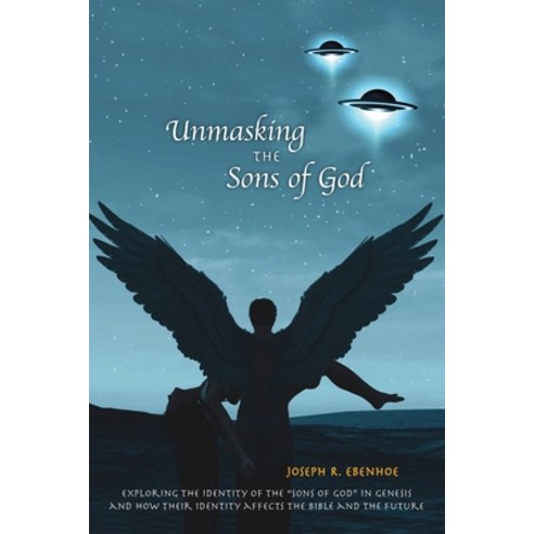 (영문도서) Unmasking the Sons of GOD: Exploring the identity of the sons of GOD in Genesis and how their... Paperback, Independently Published, English, 9781711521893