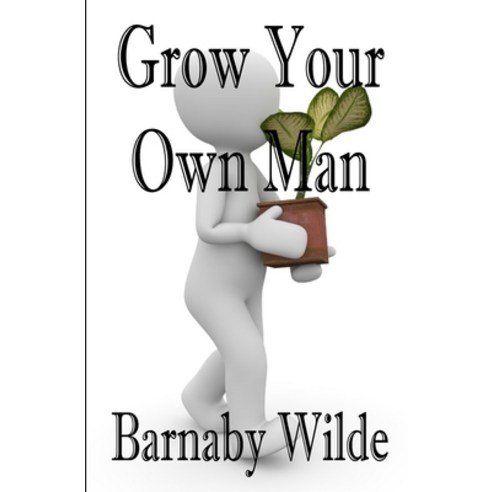 Grow Your Own Man Paperback, Independently Published, English, 9798720511111