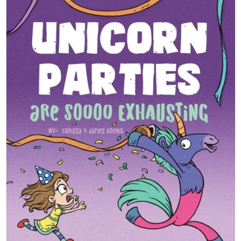 Unicorn Parties Are Soooo Exhausting Hardcover, Freelance Fridge, LLC, English, 9781736414101