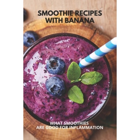 Smoothie Recipes With Banana: What Smoothies Are Good For Inflammation: Arthritis Relief Smoothie Re... Paperback, Independently Published, English, 9798731080712