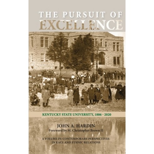 The Pursuit of Excellence: Kentucky State University 1886-2020 Hardcover, Information Age Publishing, English, 9781648023941