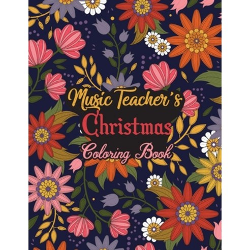 Music Teacher''s Christmas Coloring Book: This Coloring Book Helps Reduce Stress Relieve Anxiety and... Paperback, Independently Published, English, 9798558931471