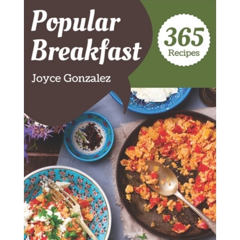 365 Popular Breakfast Recipes: Make Cooking at Home Easier with Breakfast Cookbook! Paperback, Independently Published, English, 9798581437483