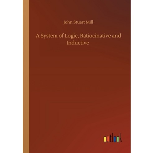 A System of Logic Ratiocinative and Inductive Paperback, Outlook Verlag