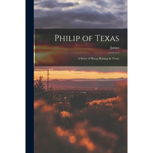 (영문도서) Philip of Texas; a Story of Sheep Raising in Texas Paperback, Legare Street Press, English, 9781018865898
