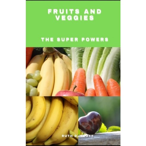 Fruits and Veggies: The Super Powers Paperback, Independently Published, English, 9798730598225