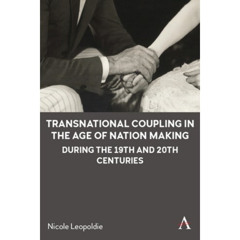(영문도서) Transnational Coupling in the Age of Nation Making During the 19th and 20th Centuries Hardcover, Anthem Press, English, 9781839986208
