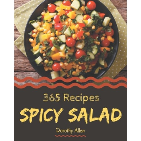 365 Spicy Salad Recipes: Enjoy Everyday With Spicy Salad Cookbook! Paperback, Independently Published, English, 9798574222010