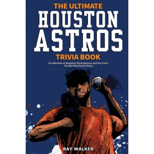The Ultimate Houston Astros Trivia Book: A Collection of Amazing Trivia Quizzes and Fun Facts for Di... Paperback, Hrp House, English, 9781953563378
