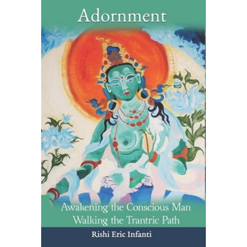 Adornment - Awakening the Conscious Man: Walking the Trantric Path Paperback, Createspace Independent Pub..., English, 9781544046532