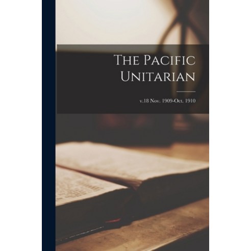(영문도서) The Pacific Unitarian; v.18 Nov. 1909-Oct. 1910 Paperback, Legare Street Press, English, 9781015320611