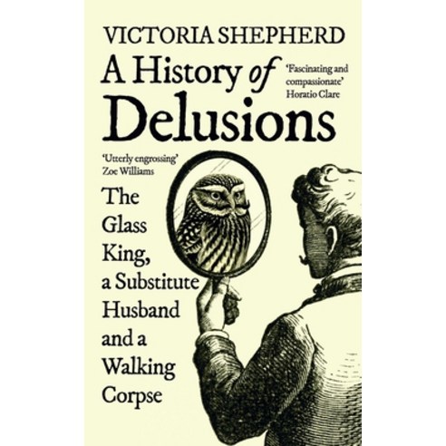 (영문도서) A History of Delusions: The Glass King a Substitute Husband and a Walking Corpse Paperback, ONEWorld Publications, English, 9780861545308