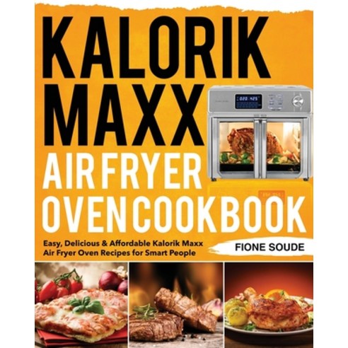 Kalorik Maxx Air Fryer Oven Cookbook Paperback, Jake Cookbook, English, 9781953702913