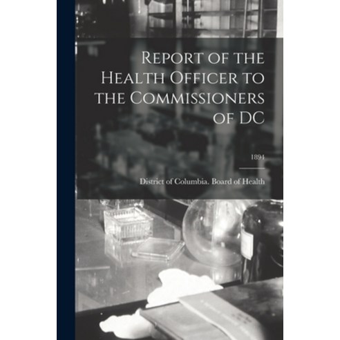 (영문도서) Report of the Health Officer to the Commissioners of DC; 1894 Paperback, Legare Street Press, English, 9781014795359