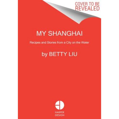 My Shanghai: Recipes and Stories from a City on the Water Hardcover, Harper Design