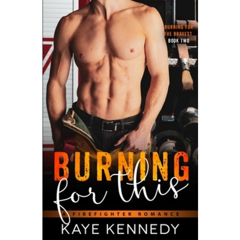 Burning for This: A Steamy NYC Firefighter Romance Paperback, Independently Published