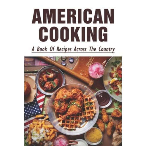 (영문도서) American Cooking: A Book Of Recipes Across The Country: The American Cooking Stories Paperback, Independently Published, English, 9798530395796