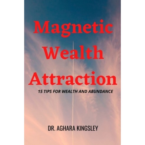 (영문도서) Magnetic Wealth Attraction: 15 Tips For Wealth And Abundance Paperback, Independently Published, English, 9798508900960