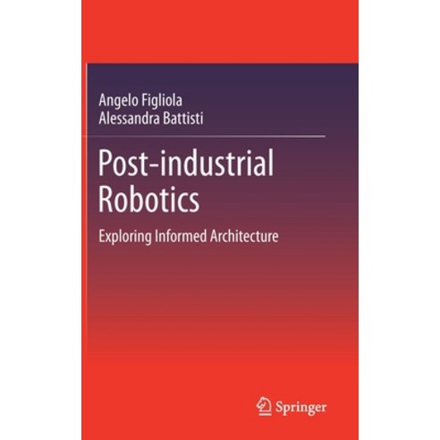 Post-Industrial Robotics: Exploring Informed Architecture Paperback, Springer