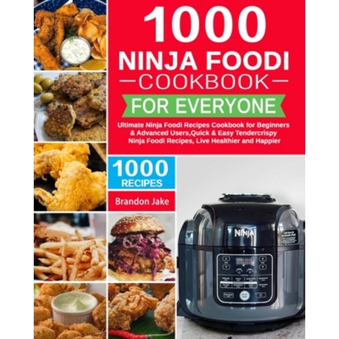1000 Ninja Foodi Cookbook for Everyone: Ultimate Ninja Foodi Recipes Cookbook for Beginners & Advanc... Paperback, Independently Published, English, 9798575383246