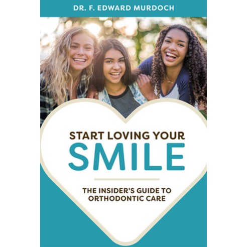 (영문도서) Start Loving Your Smile: The Insider''s Guide to Orthodontic Care Paperback, Advantage Media Group, English, 9781642250145