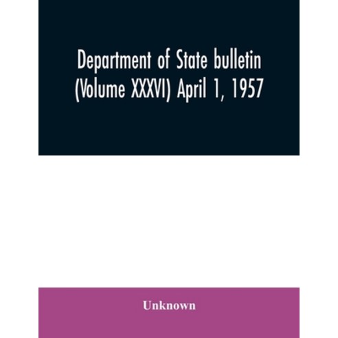 Department of State bulletin (Volume XXXVI) April 1 1957 Paperback, Alpha Edition