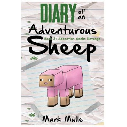 Diary of an Adventurous Sheep (Book 2): Sebastian Seeks Revenge (An Unofficial Minecraft Book for Ki... Paperback, Createspace Independent Pub..., English, 9781519685292