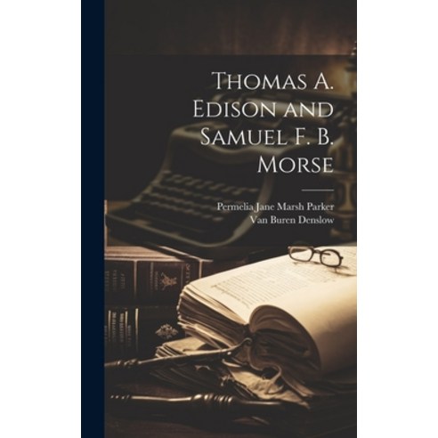 (영문도서) Thomas A. Edison and Samuel F. B. Morse Hardcover, Legare Street Press, English, 9781021057365