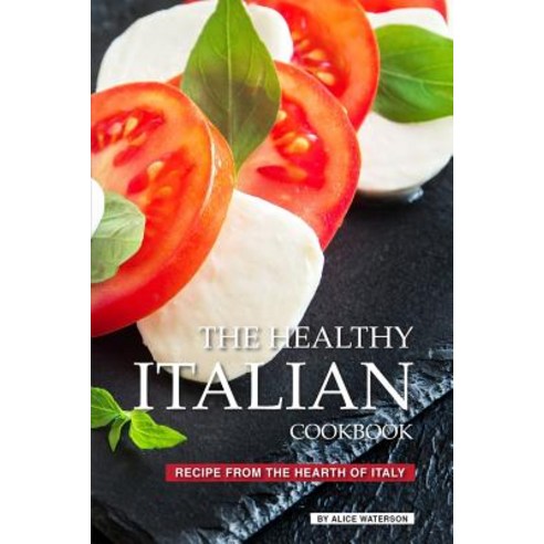 The Healthy Italian Cookbook: Recipe from the Hearth of Italy Paperback, Independently Published, English, 9781076282293