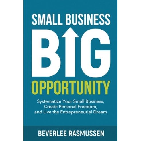 (영문도서) Small Business Big Opportunity: Systematize Your Small Business Create Personal Freedom and... Paperback, Brookswood House Publishing, English, 9781999380748