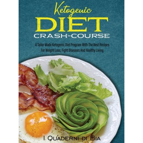 Ketogenic Diet Crash-Course: A Tailor Made Ketogenic Diet Program With The Best Recipes For Weight L... Hardcover, I Quaderni Di Bia, English, 9781990387142