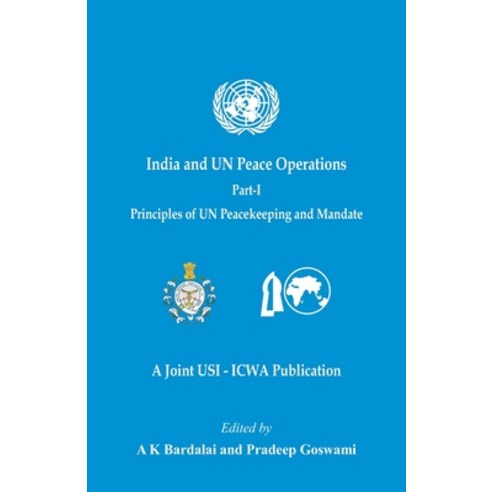 (영문도서) India and UN Peace Operations - Part 1 (Principles of UN Peacekeeping and Mandate) Paperback, Vij Books India, English, 9789390917464