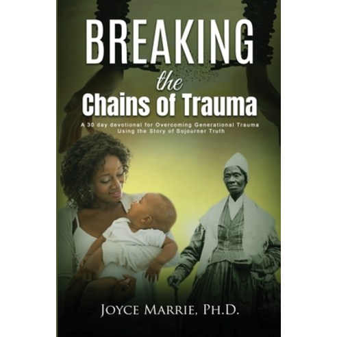 Breaking the Chains of Trauma: A 30-Day Devotional Overcoming Generational Trauma Using the Story of... Paperback, Chloenterprises, LLC