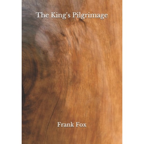 The King''s Pilgrimage Paperback, Independently Published
