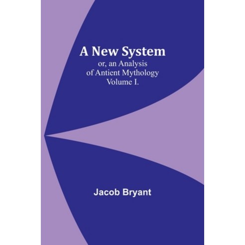 (영문도서) A New System; or an Analysis of Antient Mythology. Volume I. Paperback, Alpha Edition, English, 9789356785328