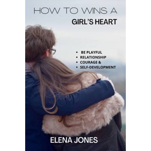 (영문도서) How to wins a girl''s Heart Paperback, Independently Published