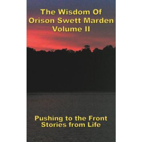 (영문도서) The Wisdom Of Orison Swett Marden Vol. II: Pushing to the Front Stories from Life Hardcover, Wilder Publications, English, 9781515438090