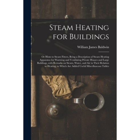 (영문도서) Steam Heating for Buildings; or Hints to Steam Fitters Being a Description of Steam Heating ... Paperback, Legare Street Press, English, 9781013494840