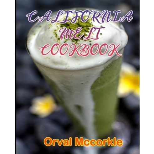 (영문도서) California Melt Cookbook: 150 recipe Delicious and Easy The Ultimate Practical Guide Easy bak... Paperback, Independently Published, English, 9798749852875