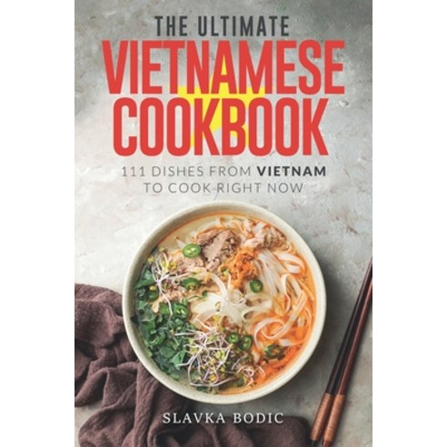 (영문도서) The Ultimate Vietnamese Cookbook: 111 Dishes From Vietnam To Cook Right Now Paperback, Independently Published, English, 9798390606803