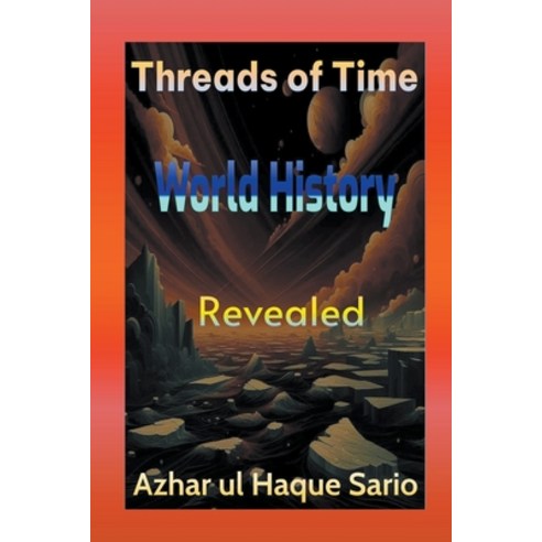 (영문도서) Threads of Time: World History Revealed Paperback, Azhar UL Haque Sario, English, 9798224581023