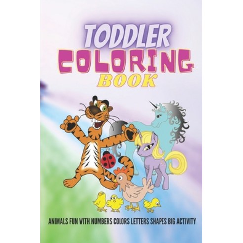 Toddler Coloring Book Animals Fun with Numbers Colors Letters Shapes Big Activity: The Ultimate Colo... Paperback, Independently Published, English, 9798585146084