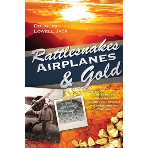 (영문도서) Rattlesnakes Airplanes and Gold: One family''s wilderness journey in search of adventure and ... Paperback, FriesenPress, English, 9781525594274