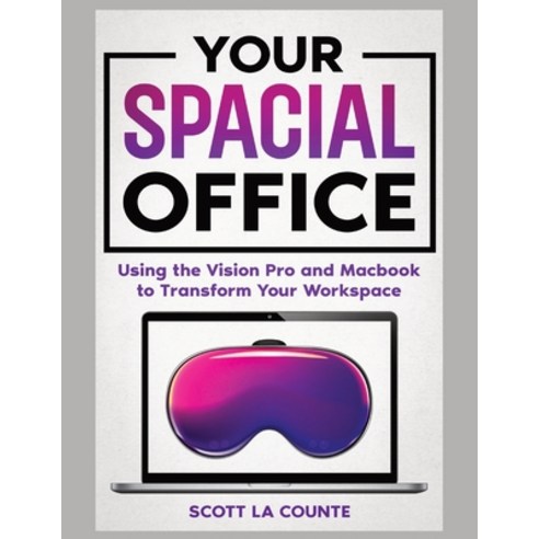 (영문도서) Your Spacial Office: Using Vision Pro and Macbook to Transform Your Workspace Paperback, SL Editions, English, 9798869175281