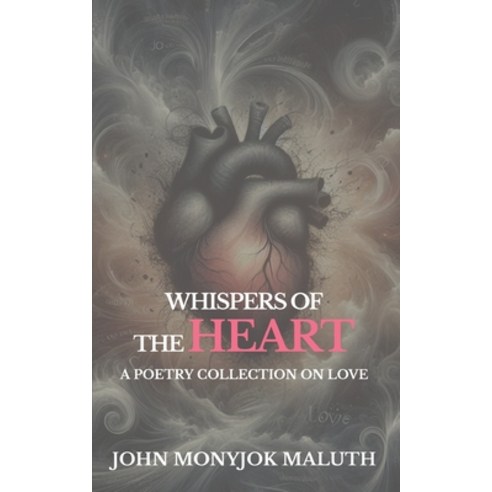 (영문도서) Whispers of the Heart: A Poetry Collection on Love Paperback, Independently Published, English, 9798325040917
