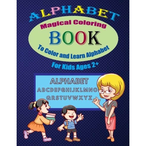 Alphabet Magical Coloring Book To Color And Learn Alphabet For Kids Ages 2+: Coloring Book for Kids ... Paperback, Independently Published, English, 9798563080928